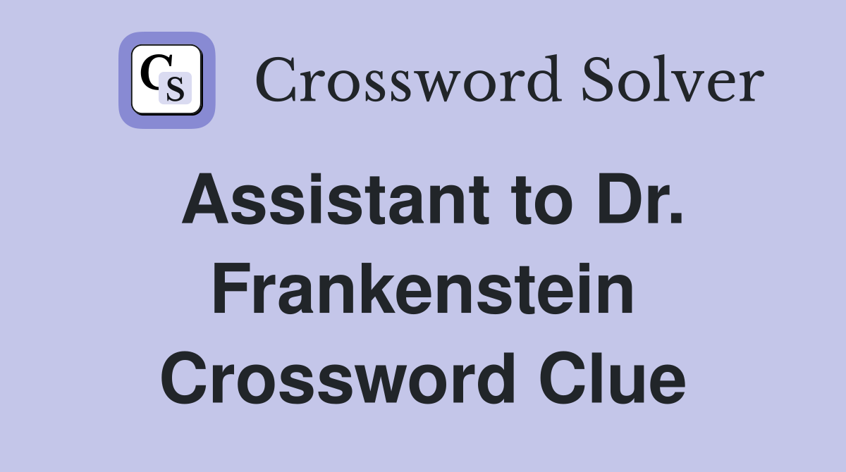 Assistant to Dr. Frankenstein Crossword Clue Answers Crossword Solver
